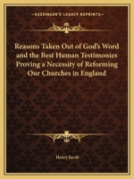 Reasons Taken Out of God's Word and the Best Human Testimonies Proving a Necessity of Reforming Our Churches in England 1162616946 Book Cover
