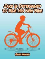 Jake Is Determined to Ride His New Bike 1543441734 Book Cover