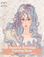 Aquarius Astrology Coloring Book: Zodiac Adult Coloring Book Color Your Zodiac Sign and Astrology for Stress Relief and Relaxation B08RSHPYRR Book Cover