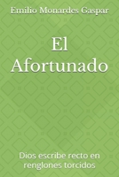 El Afortunado: Dios escribe recto en renglones torcidos (Spanish Edition) B0GNDP51LB Book Cover