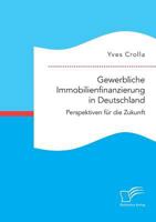 Gewerbliche Immobilienfinanzierung in Deutschland. Perspektiven für die Zukunft 3961466076 Book Cover