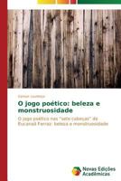 O Jogo Poetico: Beleza E Monstruosidade 3639680049 Book Cover
