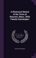A Historical Sketch of the Town of Hanover, Mass., With Family Genealogies 101667354X Book Cover