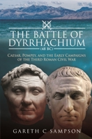 The Battle of Dyrrhachium (48 BC): Caesar, Pompey, and the Early Campaigns of the Third Roman Civil War 152679358X Book Cover