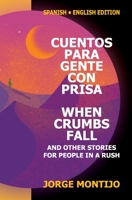 CUENTOS PARA GENTE CON PRISA / WHEN CRUMBS FALL AND OTHER STORIES FOR PEOPLE IN A RUSH: BILINGUAL EDITION B08JDTRJQK Book Cover