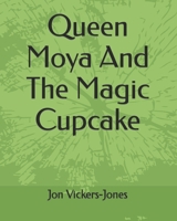 Queen Moya and the Magic Cupcake 1440414602 Book Cover