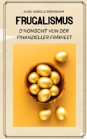 Frugalismus: D'Konscht vun der finanzieller Fräiheet B0C1JJZCBR Book Cover