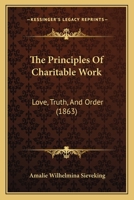 The Principles Of Charitable Work: Love, Truth, And Order 1165593602 Book Cover