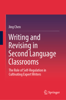 Writing and Revising in Second Language Classrooms: The Role of Self-regulation in Cultivating Expert Writers 9819612292 Book Cover