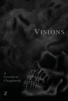 Visions: A Cerebral Chapbook 1957674032 Book Cover