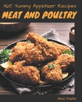 365 Yummy Meat And Poultry Appetizer Recipes: A Yummy Meat And Poultry Appetizer Cookbook for All Generation B08PJN76NH Book Cover
