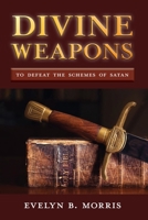 Divine Weapons: To Defeat The Schemes of Satan 1773541528 Book Cover