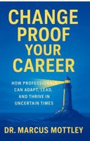 Change Proof Your Career: How Professionals Can Adapt, Lead and Thrive in Uncertain Times B0FHB81L5W Book Cover
