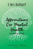 I AM BETTER Affirmations for Mental Health: Book 2 1312623985 Book Cover