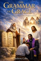 The Grammar of Grace: Finding Freedom in the Ten Commandments B0GVXTZRBJ Book Cover