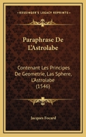 Paraphrase De L’Astrolabe: Contenant Les Principes De Geometrie, Las Sphere, L’Astrolabe (1546) 1120335736 Book Cover