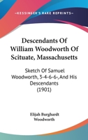 Descendants Of William Woodworth Of Scituate, Massachusetts: Sketch Of Samuel Woodworth, 3-4-6-6-, And His Descendants 1104730162 Book Cover