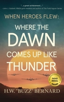 When Heroes Flew: Where the Dawn Comes Up Like Thunder 1648756115 Book Cover