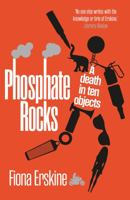 Phosphate Rocks: A Death in Ten Objects 1913207528 Book Cover