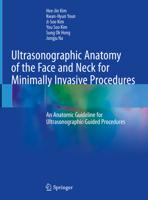 Ultrasonographic Anatomy of the Face and Neck for Minimally Invasive Procedures: An Anatomic Guideline for Ultrasonographic-Guided Procedures 9811565627 Book Cover