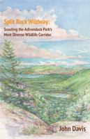 Split Rock Wildway: Scouting the Adirondack Park's Most Diverse Wildlife Corridor 0996787070 Book Cover