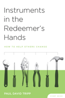 Instruments in the Redeemer's Hands Study Guide: How to Help Others Change 1935273043 Book Cover