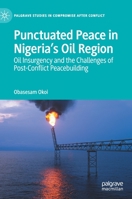 Punctuated Peace in Nigeria's Oil Region: Oil Insurgency and the Challenges of Post-Conflict Peacebuilding 3030863263 Book Cover