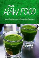 Real Raw Food - Meal Replacement Smoothies 1494371723 Book Cover