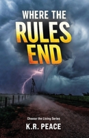 Where the Rules End: Choose the Living Series B0GY1J4RN2 Book Cover