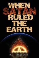 When Satan Ruled the Earth: Book I 1456639374 Book Cover