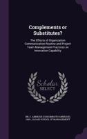 Complements or Substitutes?: The Effects of Organization Communication Routine and Project Team Management Practices on Innovation Capability 1341532771 Book Cover