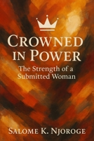 Crowned in Power: The Strength of a Submitted Woman B0FDGXG4MS Book Cover
