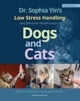 Dr. Sophia Yin’s Low Stress Handling® and Behavior Modification of Dogs and Cats Second Edition 099149539X Book Cover