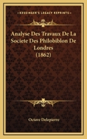 Analyse Des Travaux De La Societe Des Philobiblon De Londres (1862) 1160039461 Book Cover