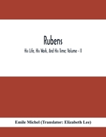 Rubens; His Life, His Work, And His Time; Volume - II 9354412769 Book Cover