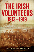 The Irish Volunteers, 1913-19: A History 1846826144 Book Cover