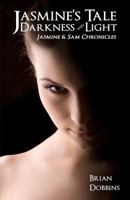 Jasmine's Tale: Darkness and Light: Jasmine & Sam Chronicles: Book One 0615521940 Book Cover