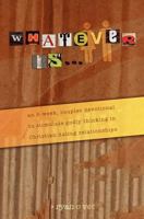 Whatever Is...: A Couple's Devotional for Christian Dating in a Secular World 1470010208 Book Cover