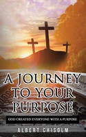 A Journey To Your Purpose: God Created Everyone With A Purpose B08FBK9FZD Book Cover