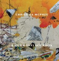 Christina McPhee: A Commonplace Book 1947447084 Book Cover