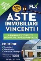 Aste Immobiliari Vincenti!: Il Manuale Step by Step Per Vincere ogni Asta/Pre-Asta (Italian Edition) B0F6TNN3ML Book Cover