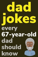 Dad Jokes Every 67 Year Old Dad Should Know: Plus Bonus Try Not To Laugh Game B0858S8PKZ Book Cover