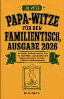 Papa-Witze für den Familientisch, Ausgabe 2026: Ein lustiges, familienfreundliches Buch mit Papa-Witzen, kurzen Einzeilern und längeren Geschichten, ... und alle dazwischen. (German Edition) B0HDBZDC3K Book Cover