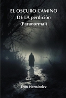 EL OSCURO CAMINO DE LA perdiciòn (Paranormal) (Spanish Edition) 9981272566 Book Cover