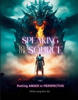 Speaking To The Source: Putting Anger in Perspective 1300972033 Book Cover