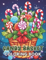 Candy Basket Coloring Book: 100+ High-Quality and Unique Coloring Pages For All Fans B0CTYM995S Book Cover