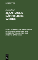 Herbst-Blumine; Bd. 1-2: Aus: [Sammtliche Werke] Jean Paul's Sammtliche Werke, Bd. 30 311104503X Book Cover