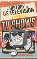 A History of US Television and Popular American TV Shows: Inc. Fun Facts, Famous Quotes and Amazing Trivia B0F17FW1PM Book Cover
