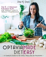 Optavia Diet Made Easy: A Complete Guide To Six-Small-Meals Per Day Philosophy | The 5&1 Medifast Fueling Plan For Weight Loss And Weight Maintenance null Book Cover