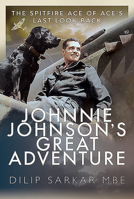 Johnnie Johnson's Great Adventure: The Spitfire Ace of Ace's Last Look Back 1526799103 Book Cover